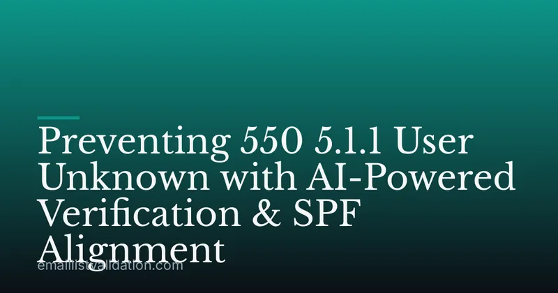 Preventing 550 5.1.1 User Unknown with AI-Powered Verification & SPF Alignment