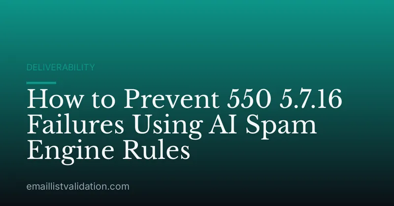 How to Prevent 550 5.7.16 Failures Using AI Spam Engine Rules