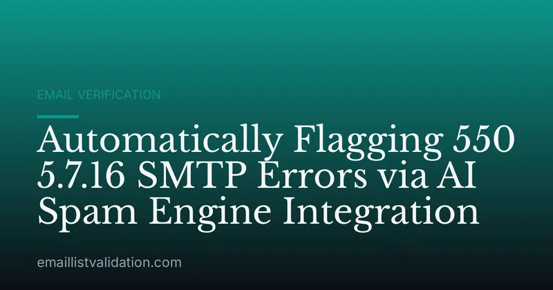 Automatically Flagging 550 5.7.16 SMTP Errors via AI Spam Engine Integration