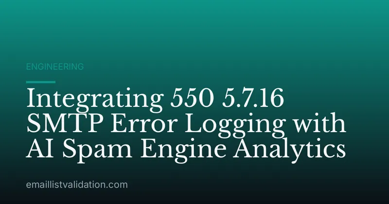 Integrating 550 5.7.16 SMTP Error Logging with AI Spam Engine Analytics