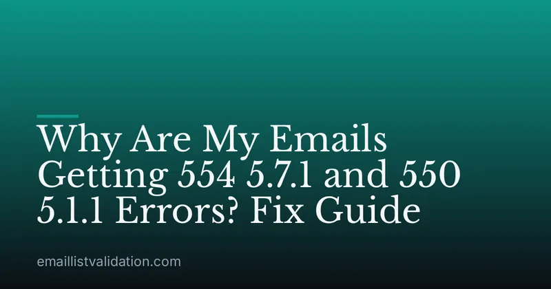 Why Are My Emails Getting 554 5.7.1 and 550 5.1.1 Errors? Fix Guide