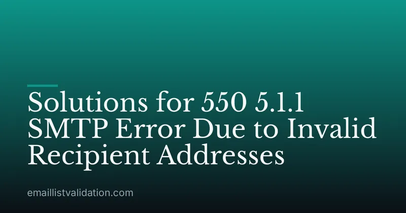 Solutions for 550 5.1.1 SMTP Error Due to Invalid Recipient Addresses