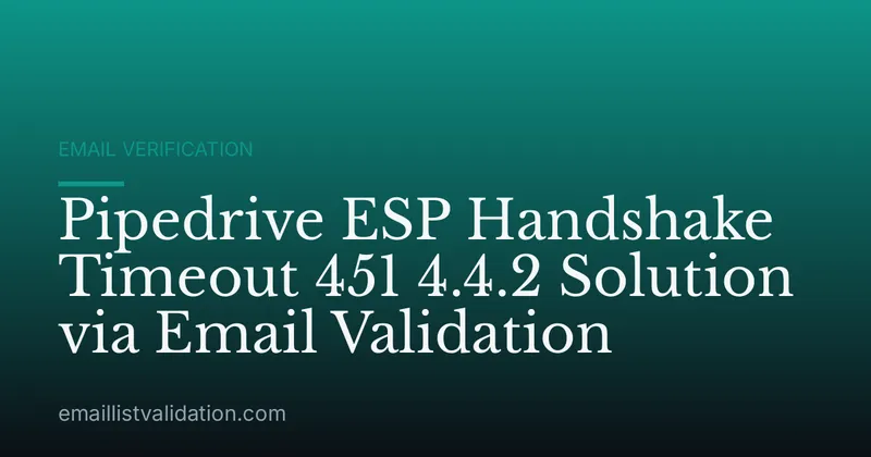 Pipedrive ESP Handshake Timeout 451 4.4.2 Solution via Email Validation