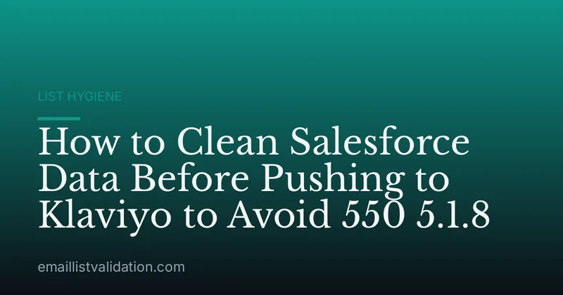 How to Clean Salesforce Data Before Pushing to Klaviyo to Avoid 550 5.1.8