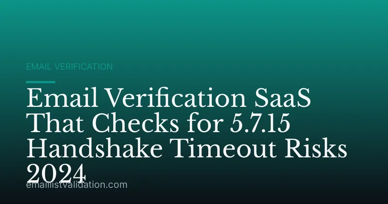 Email Verification SaaS That Checks for 5.7.15 Handshake Timeout Risks 2024