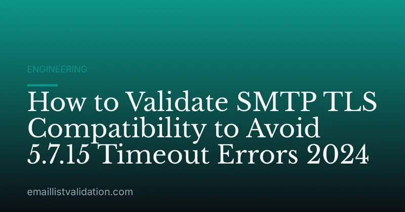 How to Validate SMTP TLS Compatibility to Avoid 5.7.15 Timeout Errors 2024