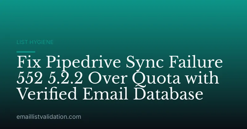 Fix Pipedrive Sync Failure 552 5.2.2 Over Quota with Verified Email Database