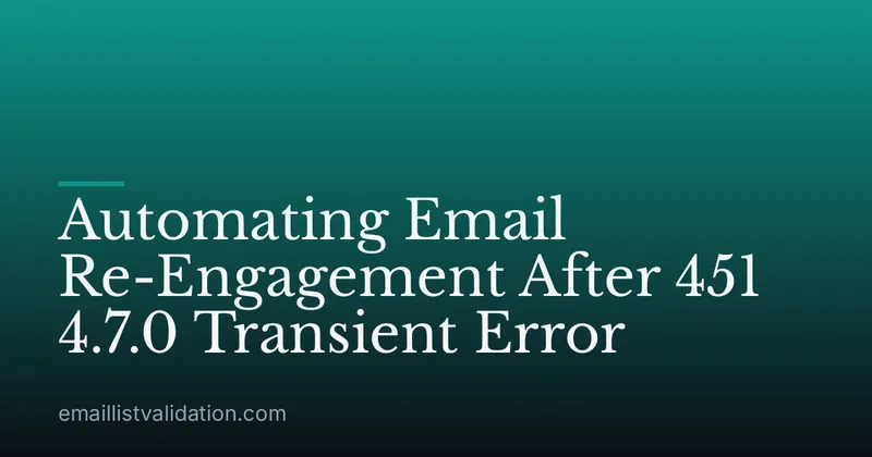 Automating Email Re-Engagement After 451 4.7.0 Transient Error