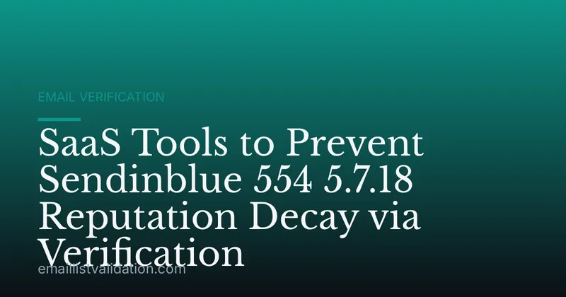 SaaS Tools to Prevent Sendinblue 554 5.7.18 Reputation Decay via Verification