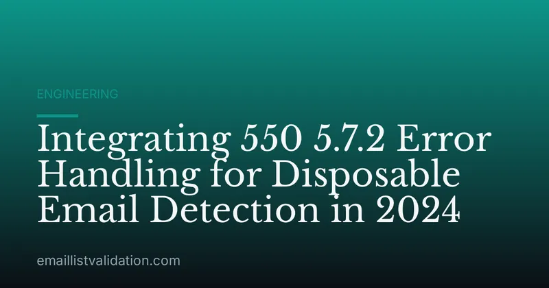 Integrating 550 5.7.2 Error Handling for Disposable Email Detection in 2024