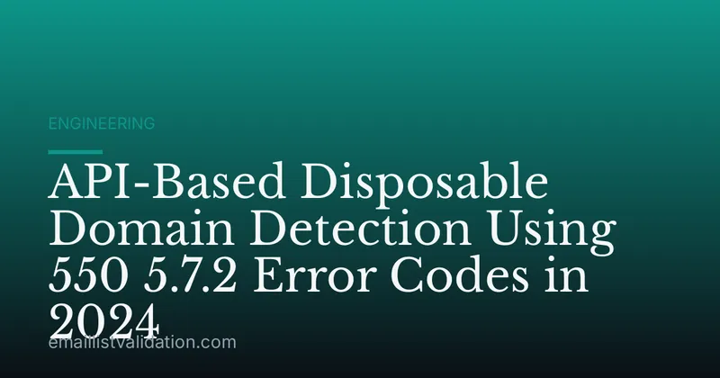 API-Based Disposable Domain Detection Using 550 5.7.2 Error Codes in 2024