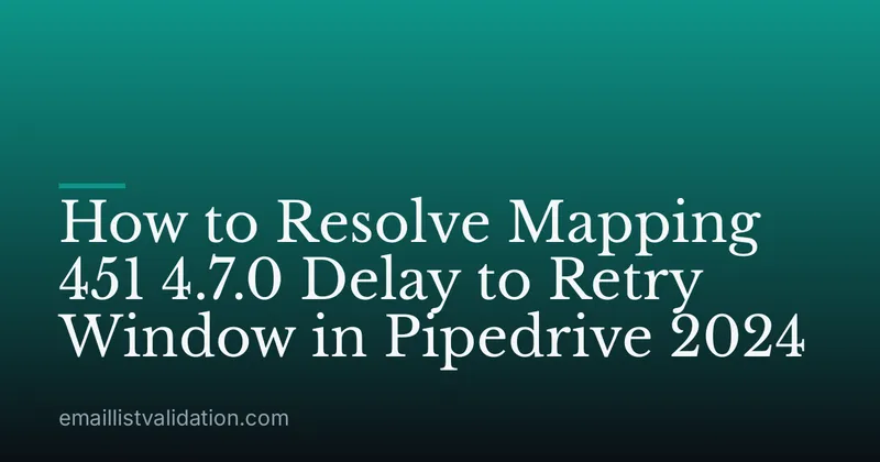 How to Resolve Mapping 451 4.7.0 Delay to Retry Window in Pipedrive 2024