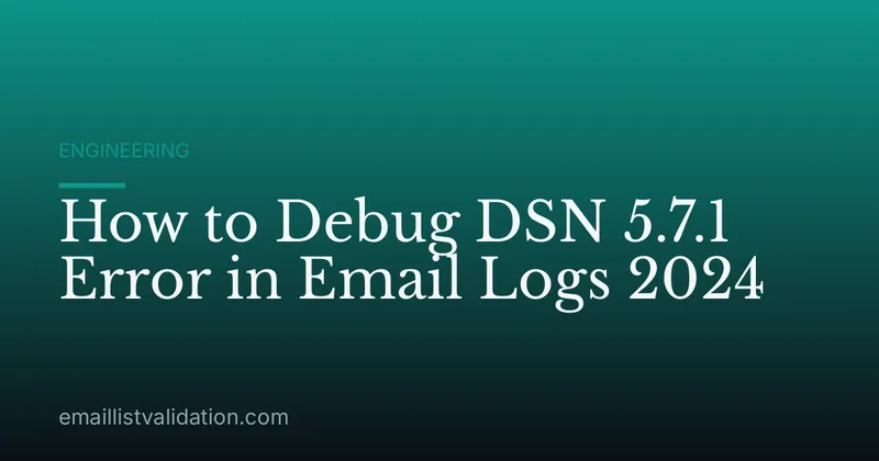How to Debug DSN 5.7.1 Error in Email Logs 2024