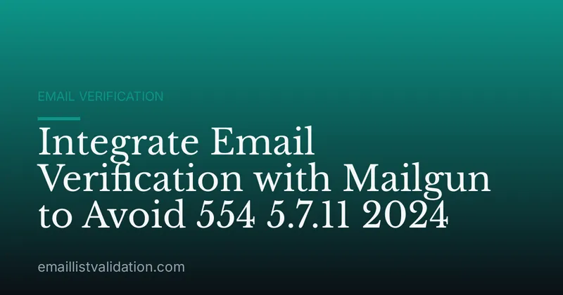 Integrate Email Verification with Mailgun to Avoid 554 5.7.11 2024