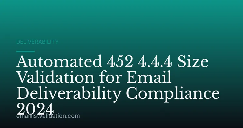 Automated 452 4.4.4 Size Validation for Email Deliverability Compliance 2024