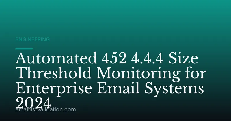 Automated 452 4.4.4 Size Threshold Monitoring for Enterprise Email Systems 2024