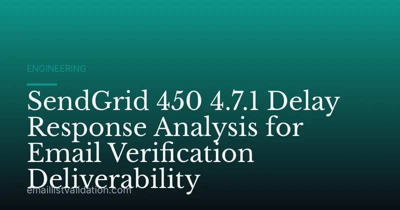 SendGrid 450 4.7.1 Delay Response Analysis for Email Verification Deliverability