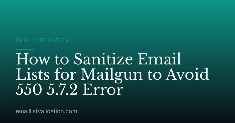 How to Sanitize Email Lists for Mailgun to Avoid 550 5.7.2 Error