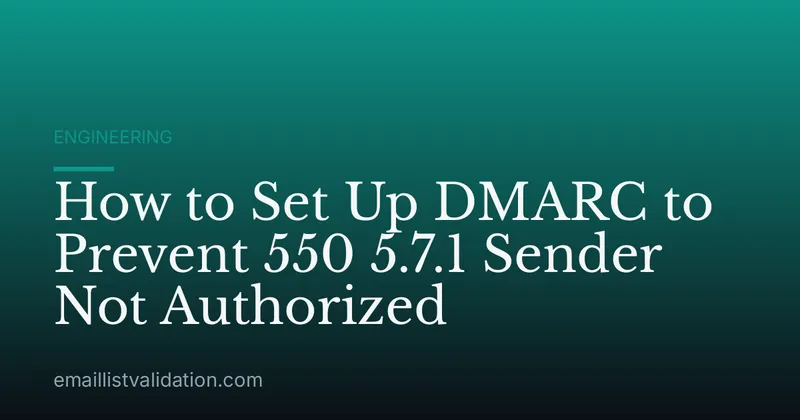 How to Set Up DMARC to Prevent 550 5.7.1 Sender Not Authorized