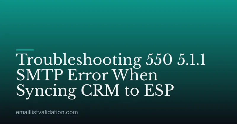 Troubleshooting 550 5.1.1 SMTP Error When Syncing CRM to ESP