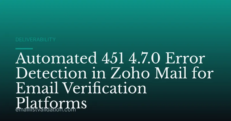 Automated 451 4.7.0 Error Detection in Zoho Mail for Email Verification Platforms