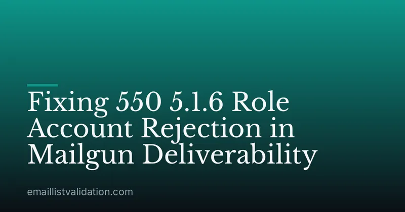 Fixing 550 5.1.6 Role Account Rejection in Mailgun Deliverability