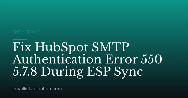 Fix HubSpot SMTP Authentication Error 550 5.7.8 During ESP Sync