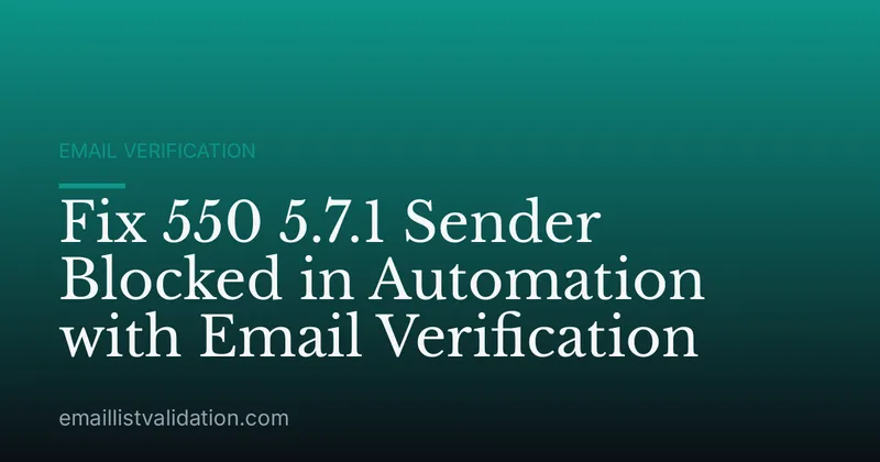 Fix 550 5.7.1 Sender Blocked in Automation with Email Verification