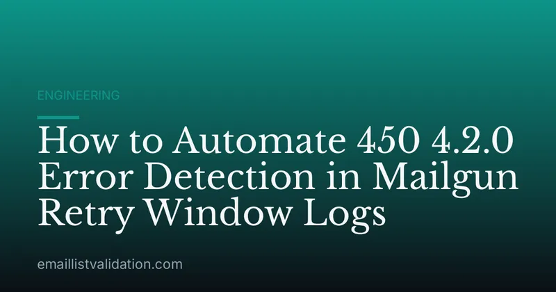 How to Automate 450 4.2.0 Error Detection in Mailgun Retry Window Logs