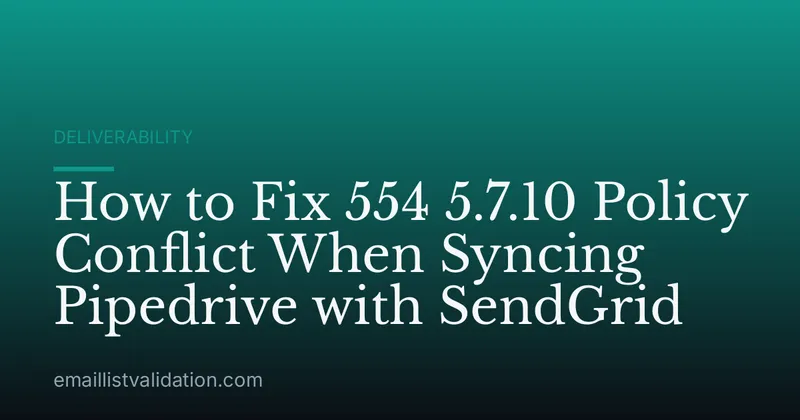 How to Fix 554 5.7.10 Policy Conflict When Syncing Pipedrive with SendGrid