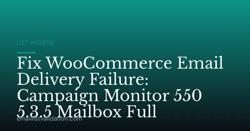 Fix WooCommerce Email Delivery Failure: Campaign Monitor 550 5.3.5 Mailbox Full
