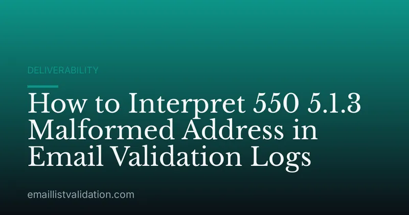 How to Interpret 550 5.1.3 Malformed Address in Email Validation Logs