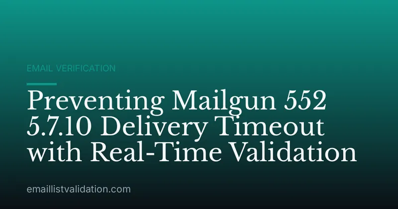 Preventing Mailgun 552 5.7.10 Delivery Timeout with Real-Time Validation