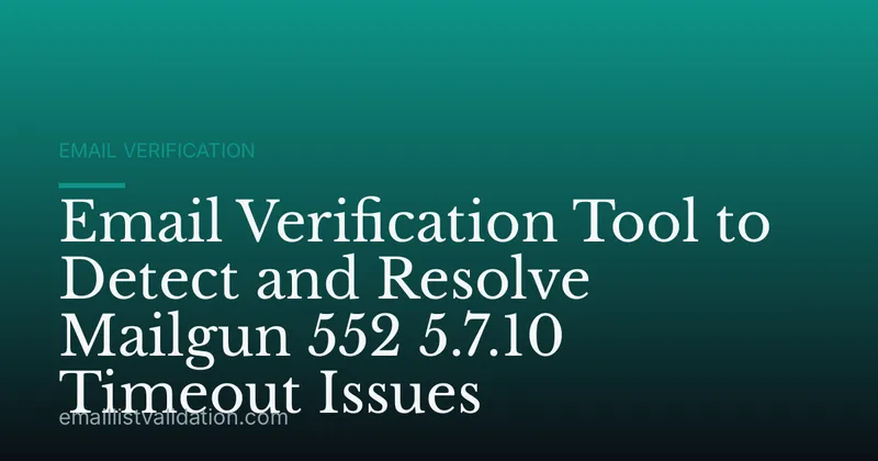 Email Verification Tool to Detect and Resolve Mailgun 552 5.7.10 Timeout Issues