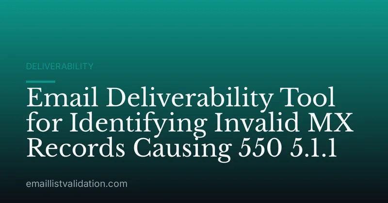 Email Deliverability Tool for Identifying Invalid MX Records Causing 550 5.1.1