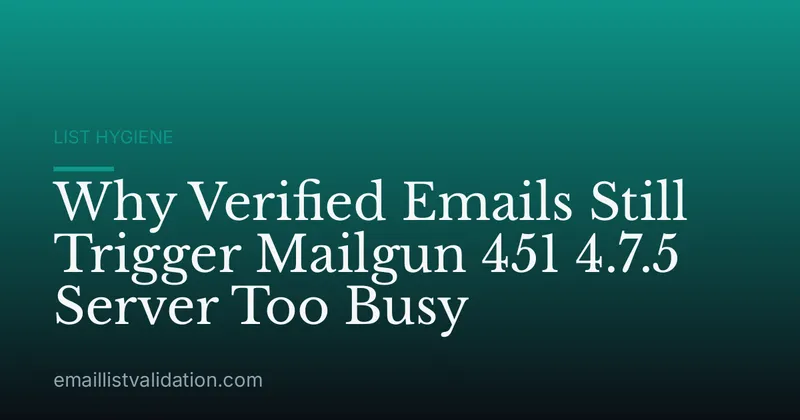 Why Verified Emails Still Trigger Mailgun 451 4.7.5 Server Too Busy