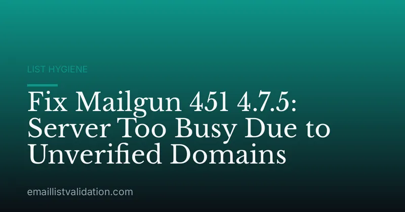 Fix Mailgun 451 4.7.5: Server Too Busy Due to Unverified Domains