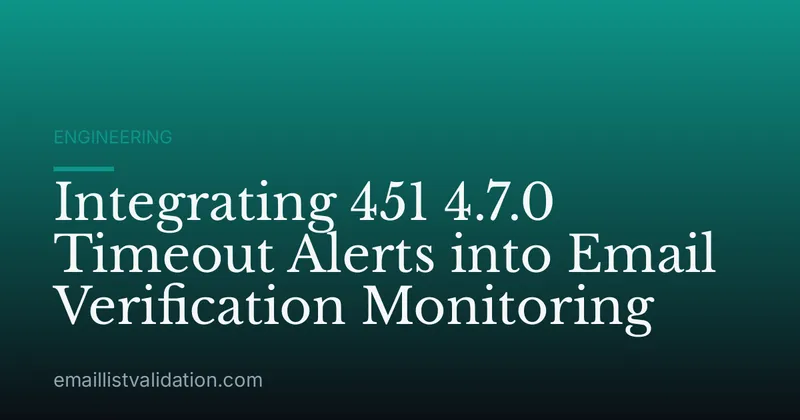 Integrating 451 4.7.0 Timeout Alerts into Email Verification Monitoring
