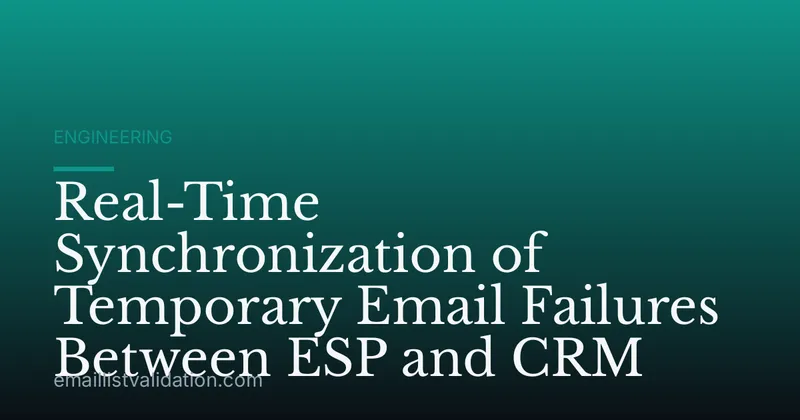 Real-Time Synchronization of Temporary Email Failures Between ESP and CRM