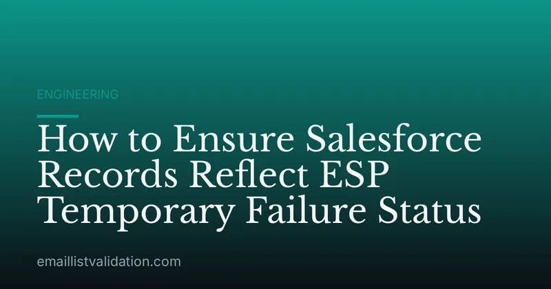 How to Ensure Salesforce Records Reflect ESP Temporary Failure Status
