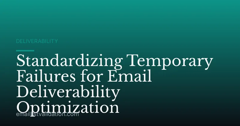 Standardizing Temporary Failures for Email Deliverability Optimization
