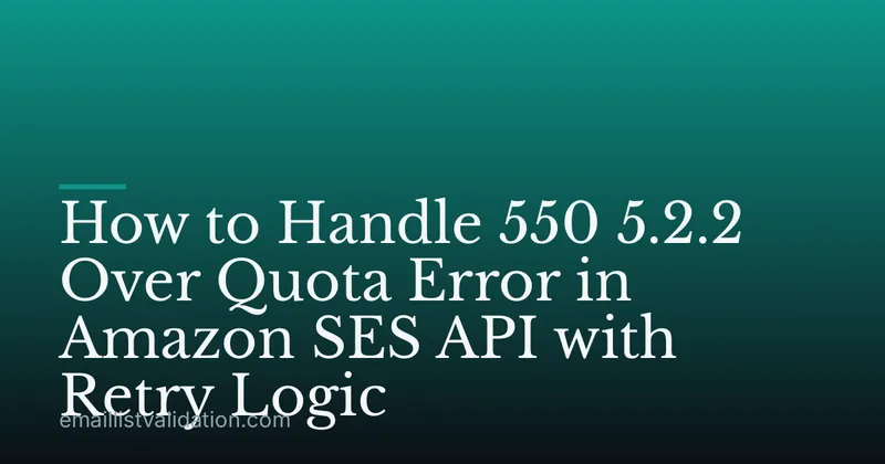 How to Handle 550 5.2.2 Over Quota Error in Amazon SES API with Retry Logic