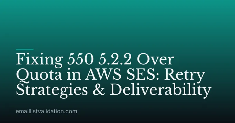 Fixing 550 5.2.2 Over Quota in AWS SES: Retry Strategies & Deliverability