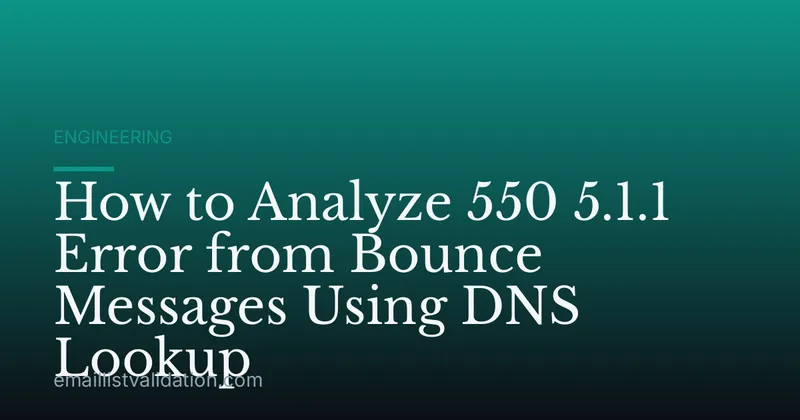 How to Analyze 550 5.1.1 Error from Bounce Messages Using DNS Lookup