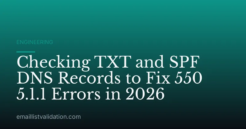 Checking TXT and SPF DNS Records to Fix 550 5.1.1 Errors in 2026