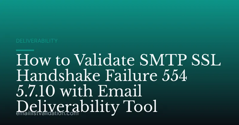 How to Validate SMTP SSL Handshake Failure 554 5.7.10 with Email Deliverability Tool