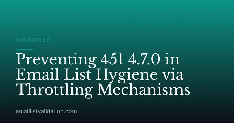 Preventing 451 4.7.0 in Email List Hygiene via Throttling Mechanisms