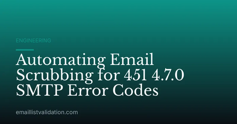 Automating Email Scrubbing for 451 4.7.0 SMTP Error Codes