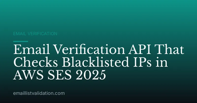 Email Verification API That Checks Blacklisted IPs in AWS SES 2025