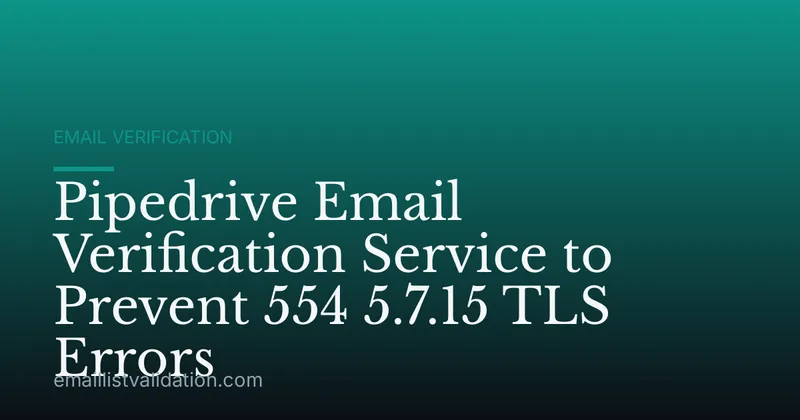 Pipedrive Email Verification Service to Prevent 554 5.7.15 TLS Errors